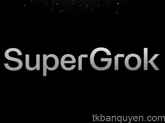 tài khoản Super Grok bao nhiêu tiền tài khoản Super Grok bao nhiêu tiền
